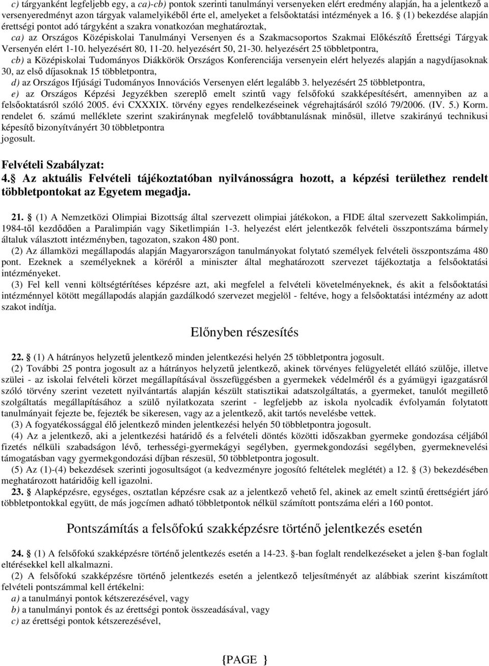 (1) bekezdése alapján érettségi pontot adó tárgyként a szakra vonatkozóan meghatároztak, ca) az Országos Középiskolai Tanulmányi Versenyen és a Szakmacsoportos Szakmai Elıkészítı Érettségi Tárgyak