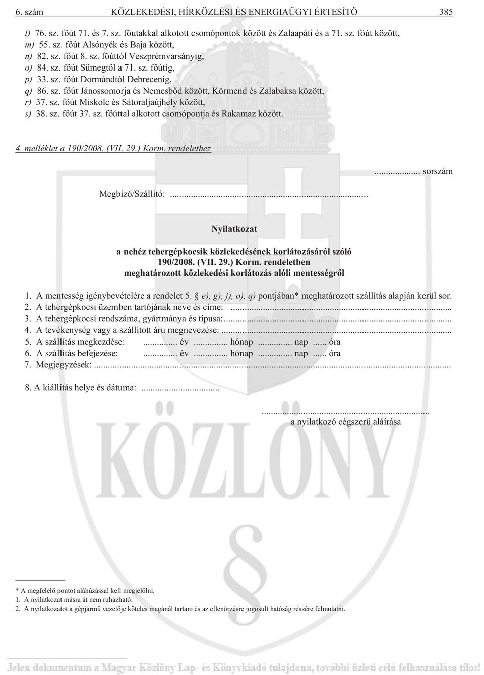 sz. fõút Miskolc és Sátoraljaújhely között, s) 38. sz. fõút 37. sz. fõúttal alkotott csomópontja és Rakamaz között. 4. melléklet a 190/2008. (VII. 29.) Korm. rendelethez Megbízó/Szállító:.