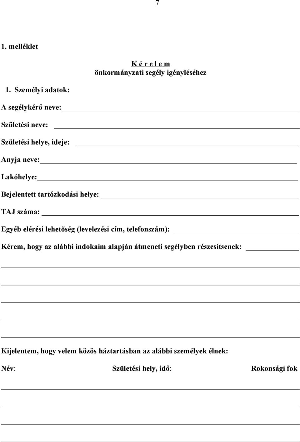 tartózkodási helye: TAJ száma: Egyéb elérési lehetőség (levelezési cím, telefonszám): Kérem, hogy az alábbi