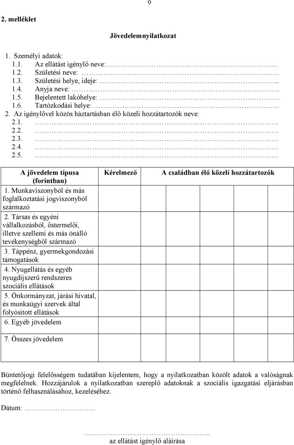 Munkaviszonyból és más foglalkoztatási jogviszonyból származó 2. Társas és egyéni vállalkozásból, őstermelői, illetve szellemi és más önálló tevékenységből származó 3.