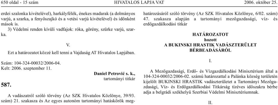 Daniel Petrović s. k., tartományi titkár A vadászatról szóló törvény (Az SZK Hivatalos Közlönye, 39/93. szám) 21.