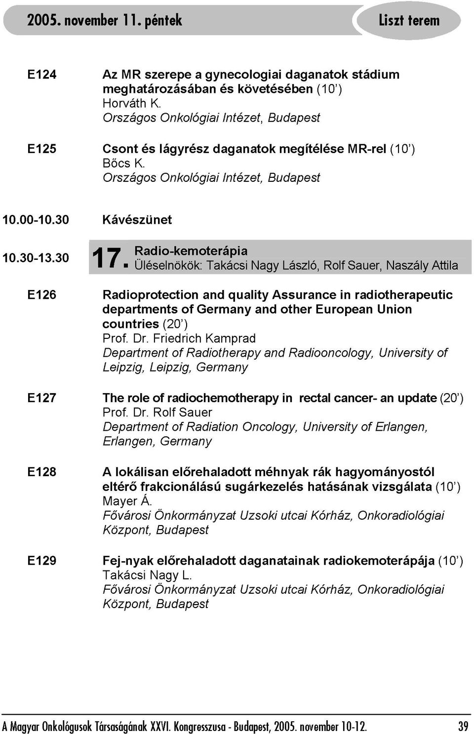 Radio-kemoterápia Onkológiai Intézet, Budapest E127 The Üléselnökök: Takácsi Nagy László, Rolf Sauer, Naszály Attila Prof. Radioprotection departments countries Leipzig, role Dr.