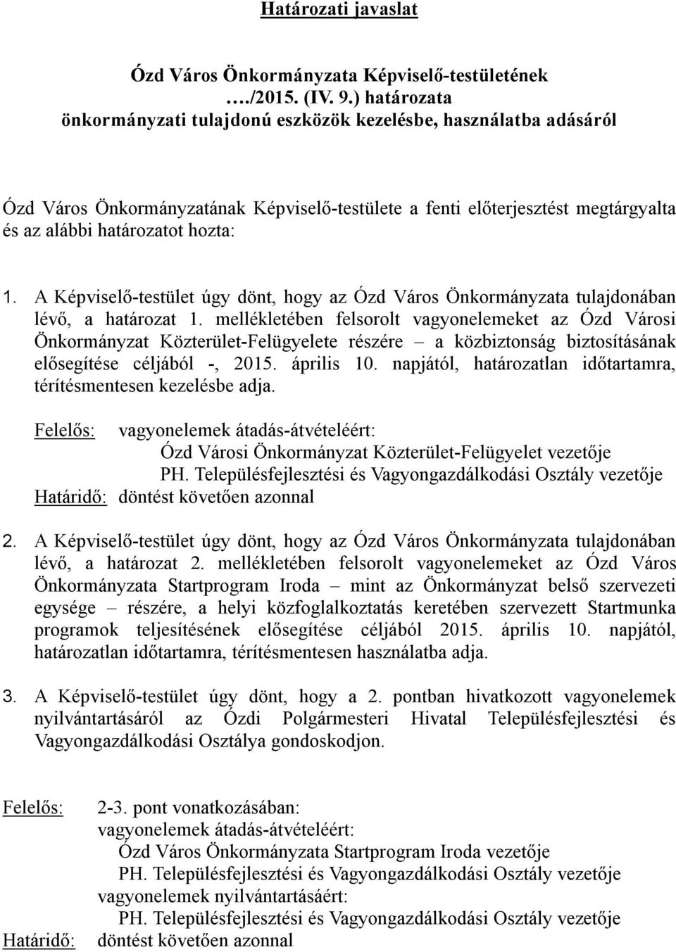 A Képviselő-testület úgy dönt, hogy az Ózd Város Önkormányzata tulajdonában lévő, a határozat 1.