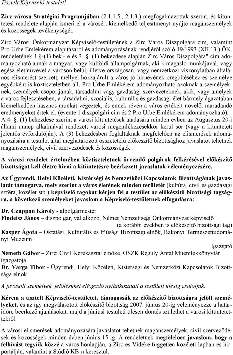 Zirc Városi Önkormányzat Képviselő-testületének a Zirc Város Díszpolgára cím, valamint Pro Urbe Emlékérem alapításáról és adományozásának rendjéről szóló 19/1993.(XII.13.) ÖK. rendeletének 1.