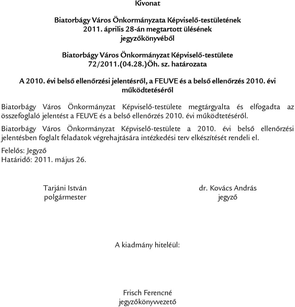 évi működtetéséről Biatorbágy Város Önkormányzat Képviselő-testülete megtárgyalta és elfogadta az összefoglaló jelentést a FEUVE és a belső ellenőrzés 2010. évi működtetéséről.