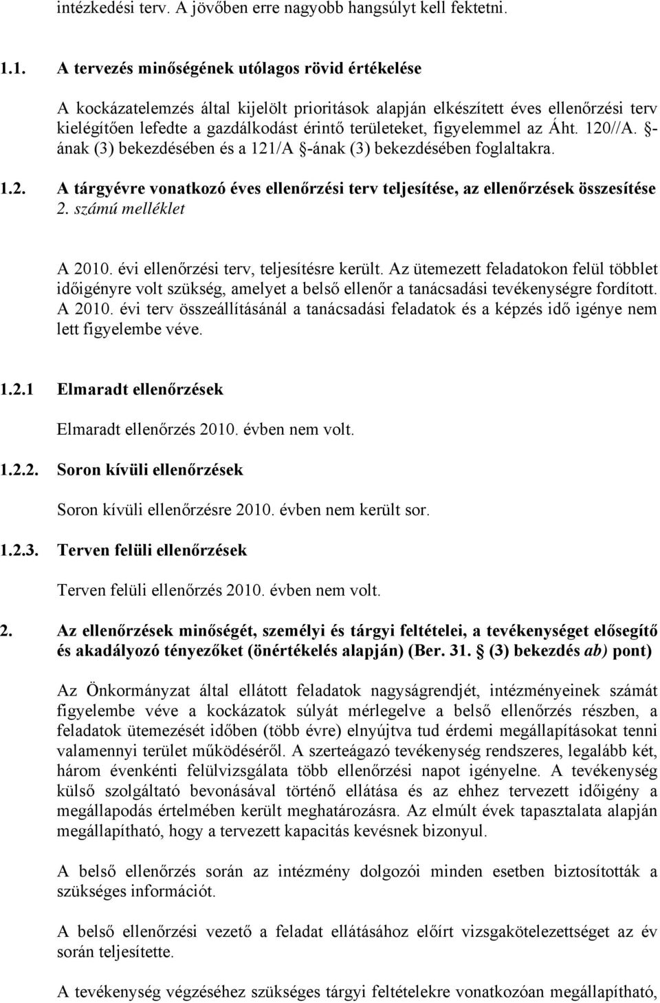 figyelemmel az Áht. 120//A. - ának (3) bekezdésében és a 121/A -ának (3) bekezdésében foglaltakra. 1.2. A tárgyévre vonatkozó éves ellenőrzési terv teljesítése, az ellenőrzések összesítése 2.