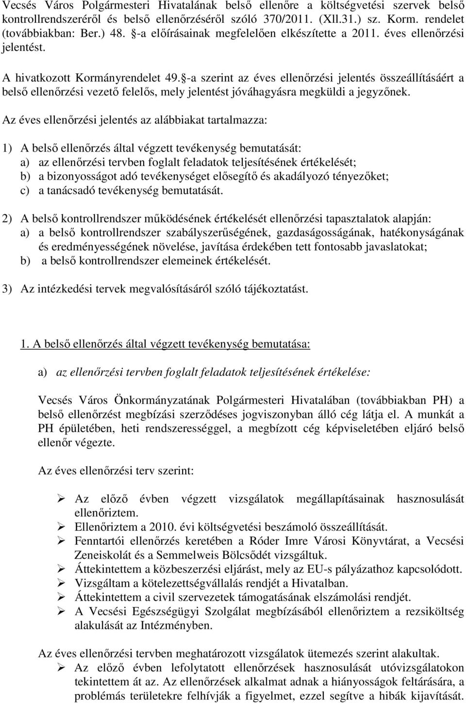 -a szerint az éves ellenırzési jelentés összeállításáért a belsı ellenırzési vezetı felelıs, mely jelentést jóváhagyásra megküldi a jegyzınek.