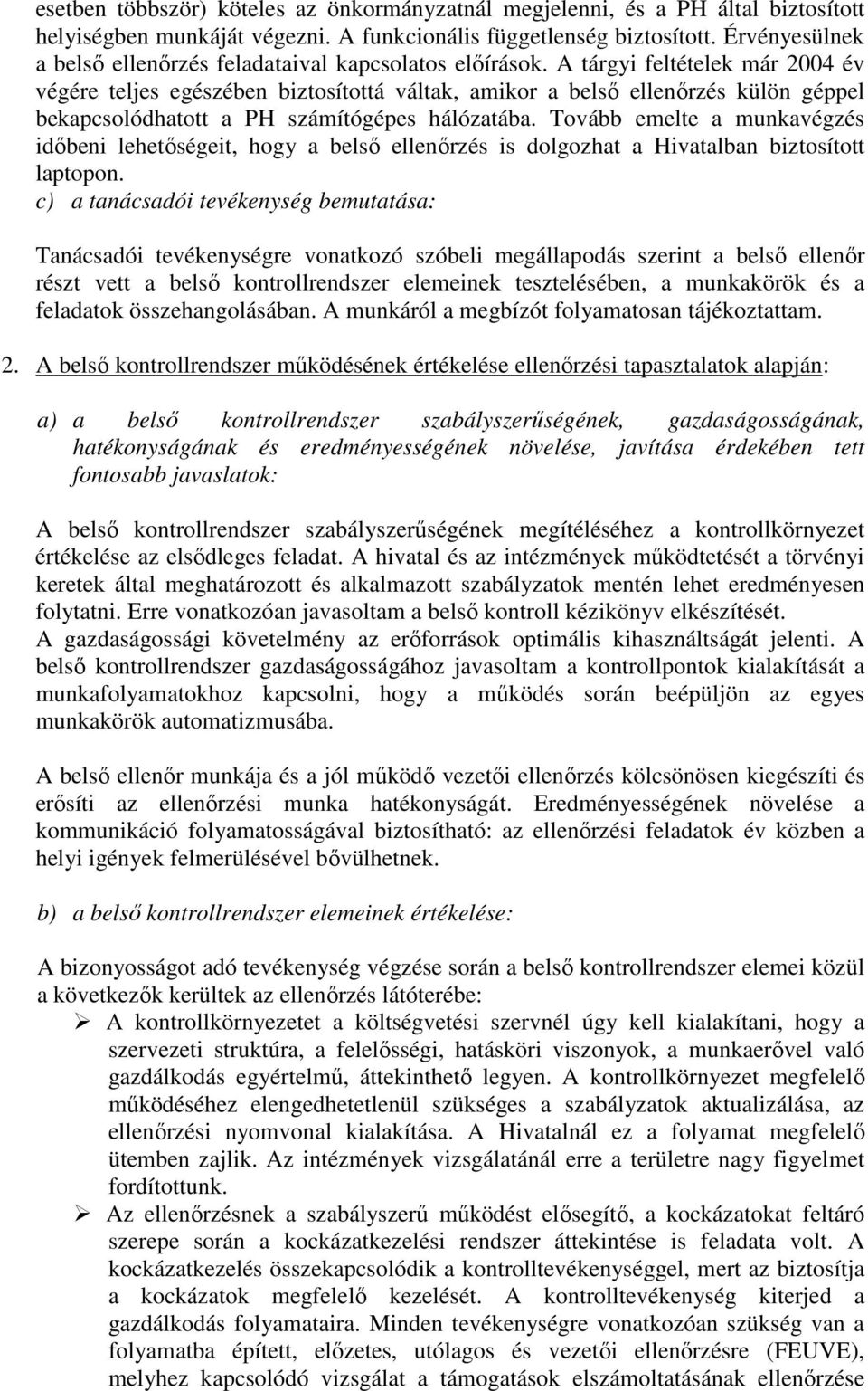 A tárgyi feltételek már 2004 év végére teljes egészében biztosítottá váltak, amikor a belsı ellenırzés külön géppel bekapcsolódhatott a PH számítógépes hálózatába.