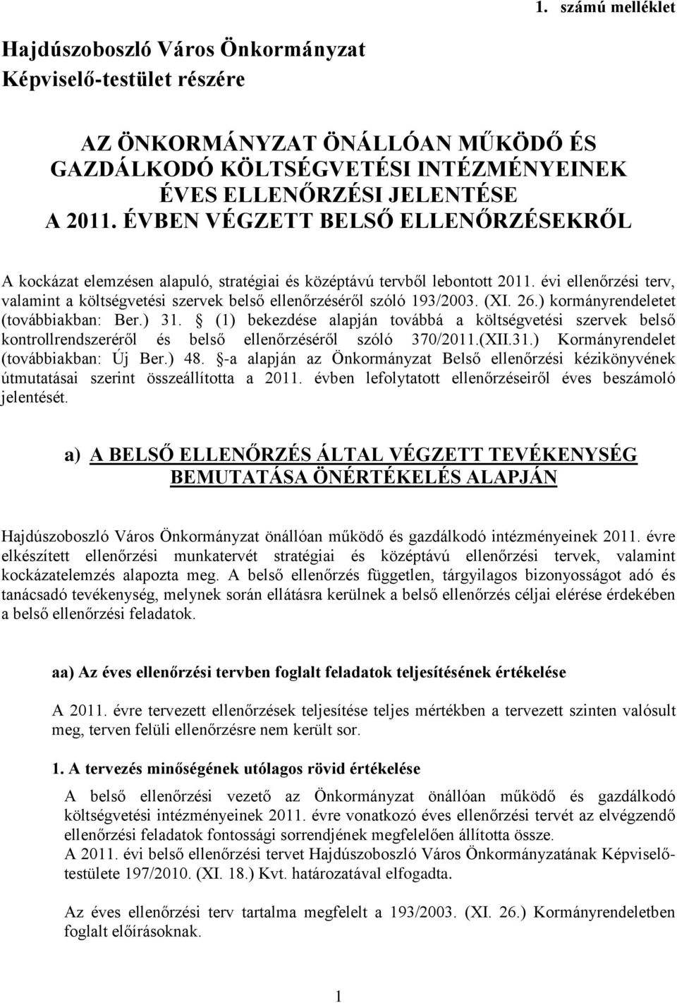 évi ellenőrzési terv, valamint a költségvetési szervek belső ellenőrzéséről szóló 193/2003. (XI. 26.) kormányrendeletet (továbbiakban: Ber.) 31.