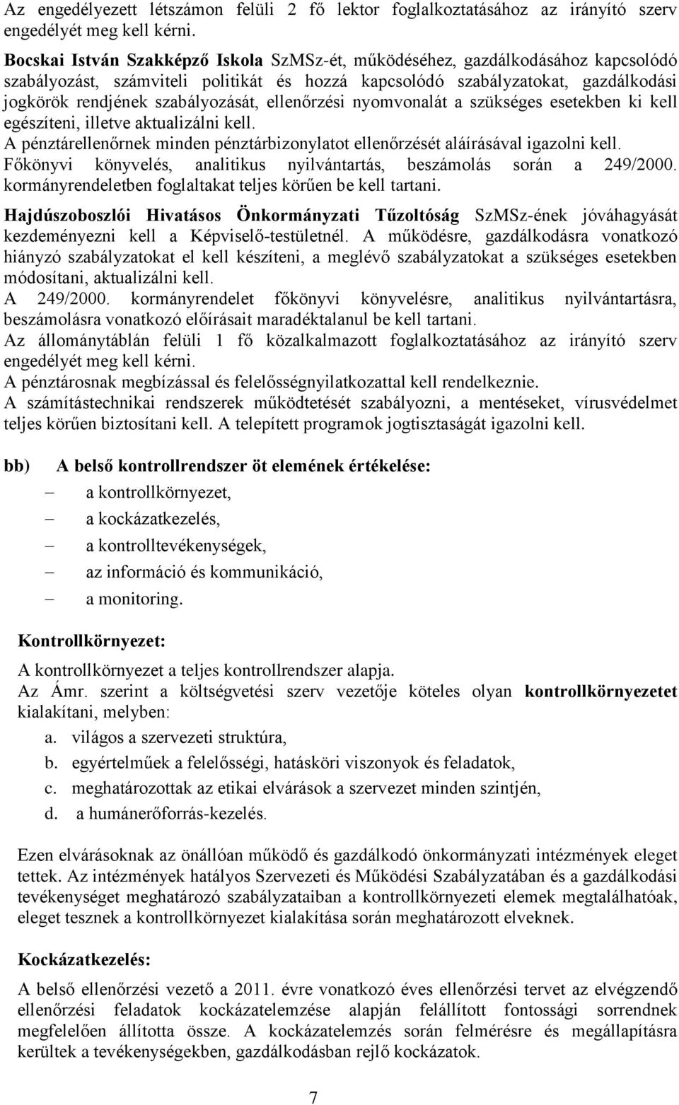 ellenőrzési nyomvonalát a szükséges esetekben ki kell egészíteni, illetve aktualizálni kell. A pénztárellenőrnek minden pénztárbizonylatot ellenőrzését aláírásával igazolni kell.