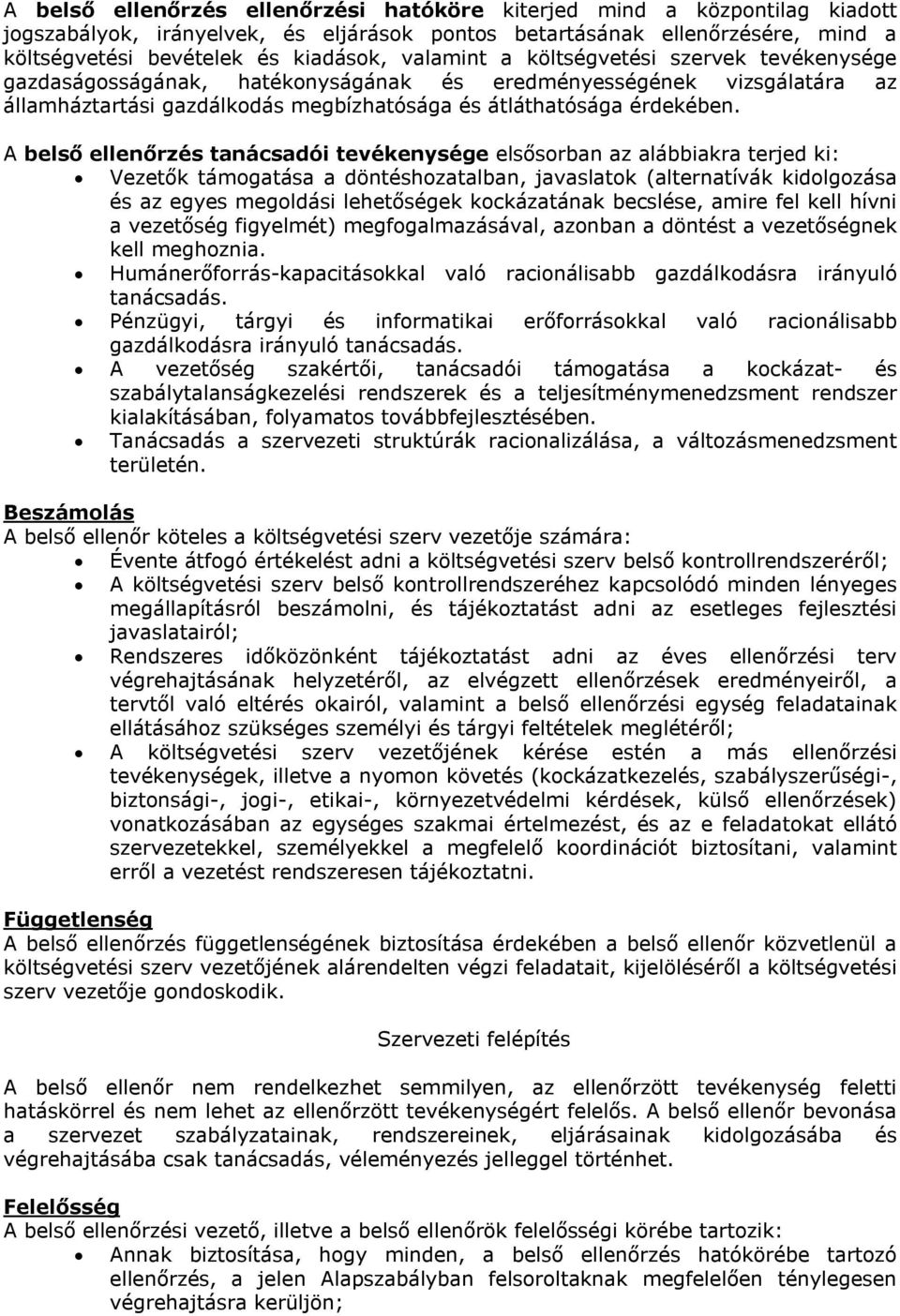 A belső ellenőrzés tanácsadói tevékenysége elsősorban az alábbiakra terjed ki: Vezetők támogatása a döntéshozatalban, javaslatok (alternatívák kidolgozása és az egyes megoldási lehetőségek