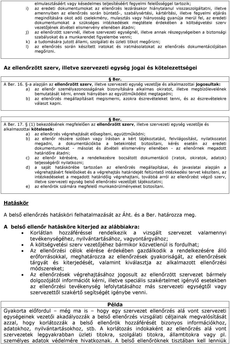 intézkedések megtétele érdekében a költségvetési szerv vezetőjének átvételi elismervény ellenében átadni; j) az ellenőrzött szervnél, illetve szervezeti egységnél, illetve annak részegységeiben a