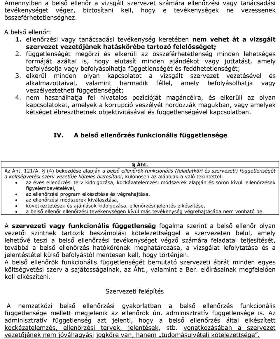 függetlenségét megőrzi és elkerüli az összeférhetetlenség minden lehetséges formáját azáltal is, hogy elutasít minden ajándékot vagy juttatást, amely befolyásolja vagy befolyásolhatja függetlenségét