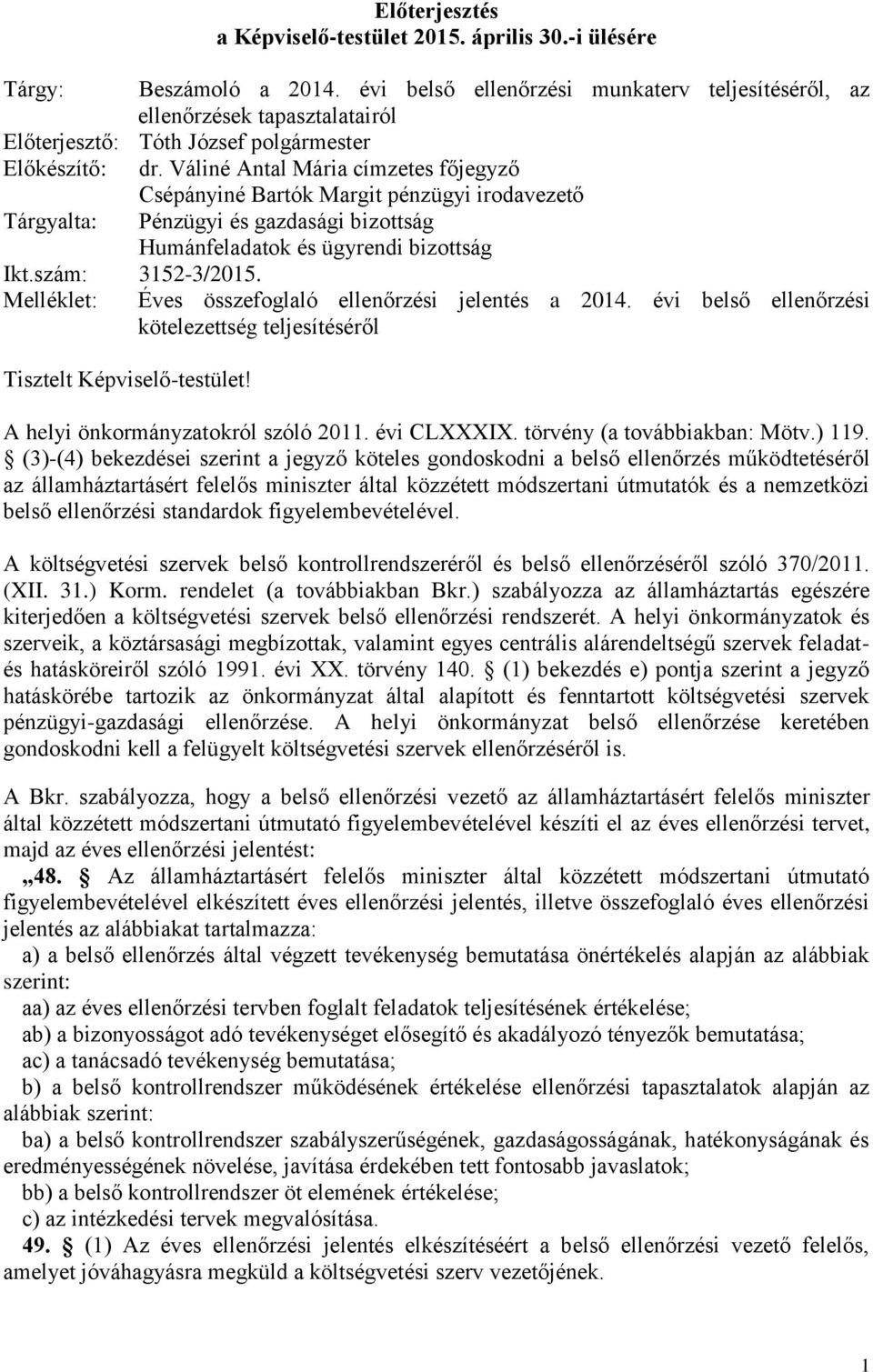 Váliné Antal Mária címzetes főjegyző Csépányiné Bartók Margit pénzügyi irodavezető Tárgyalta: Pénzügyi és gazdasági bizottság Humánfeladatok és ügyrendi bizottság Ikt.szám: 3152-3/2015.