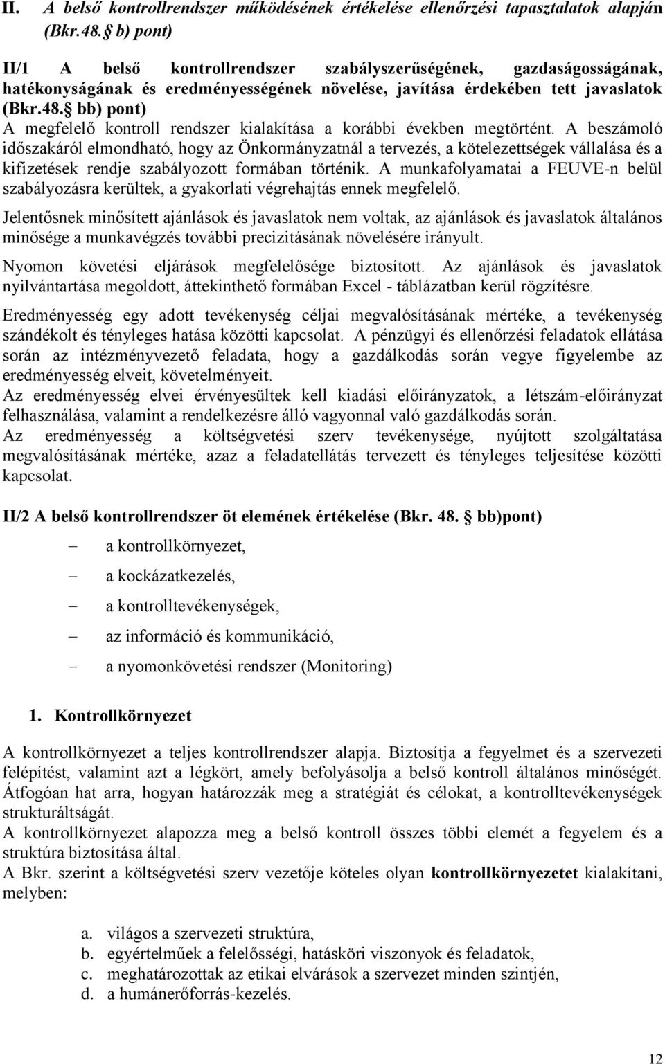 bb) pont) A megfelelő kontroll rendszer kialakítása a korábbi években megtörtént.