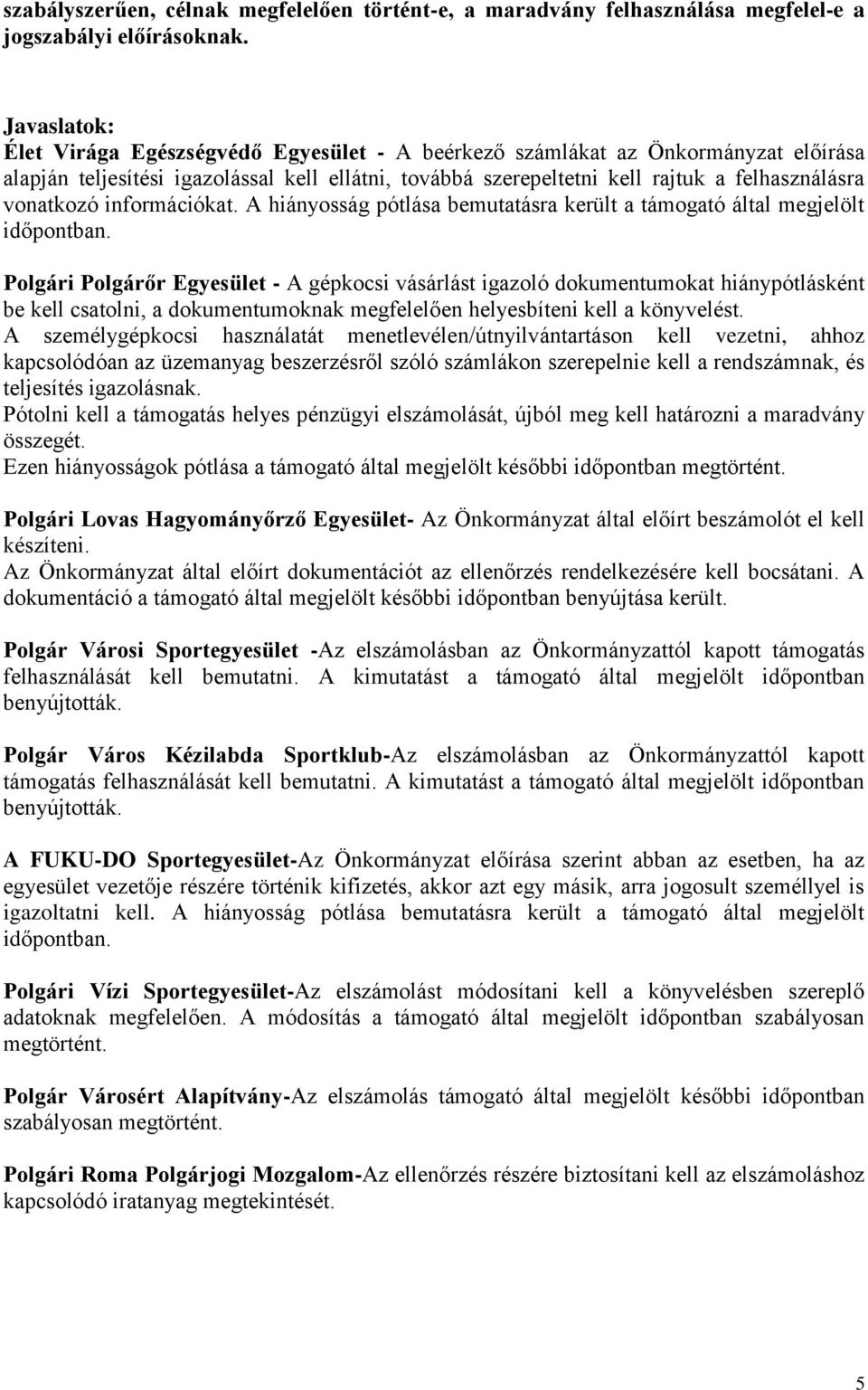 vonatkozó információkat. A hiányosság pótlása bemutatásra került a támogató által megjelölt időpontban.