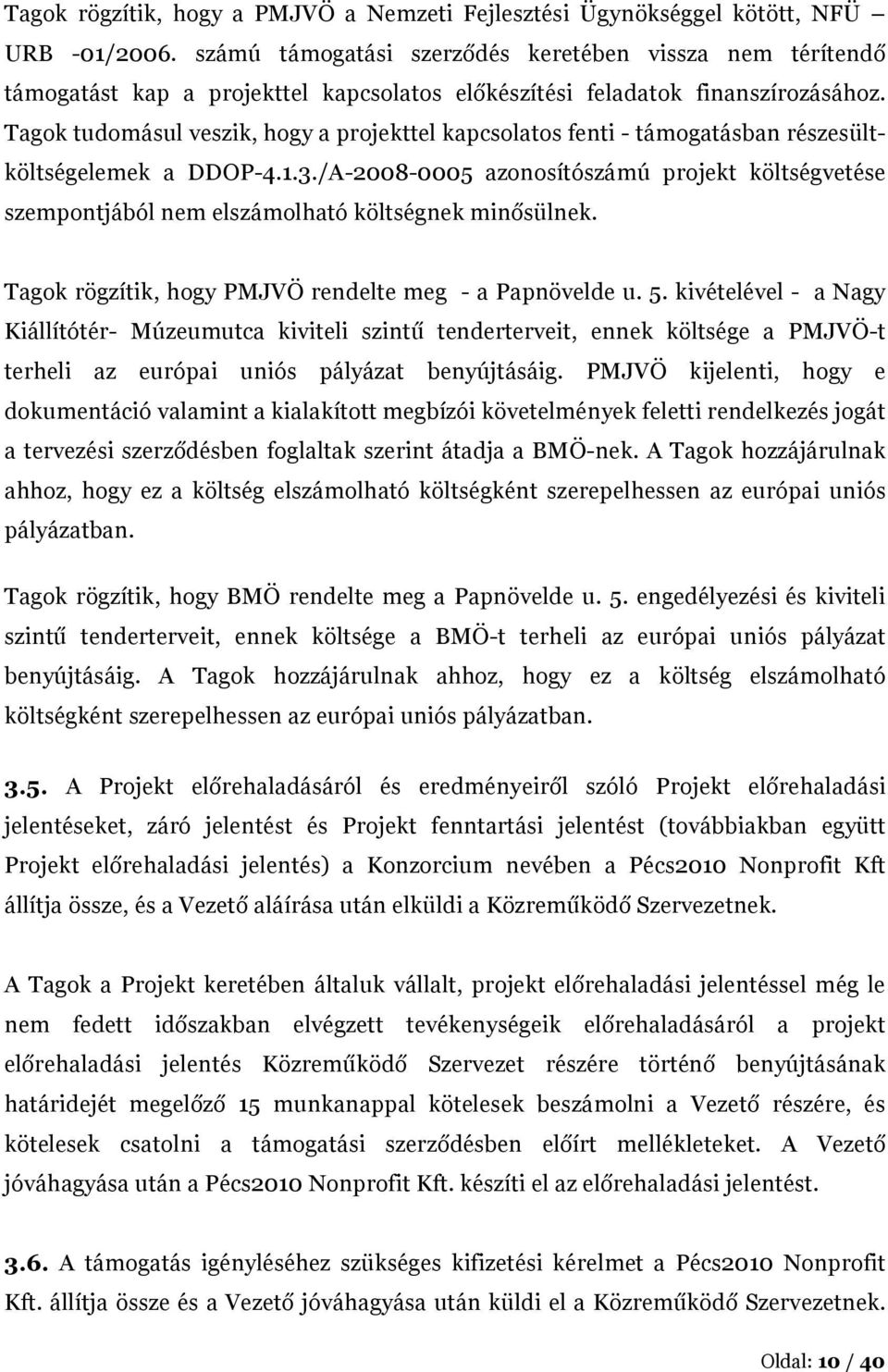 Tagok tudomásul veszik, hogy a projekttel kapcsolatos fenti - ban részesültköltségelemek a DDOP-4.1.3./A-28-5 azonosítószámú projekt költségvetése szempontjából nem elszámolható költségnek minősülnek.