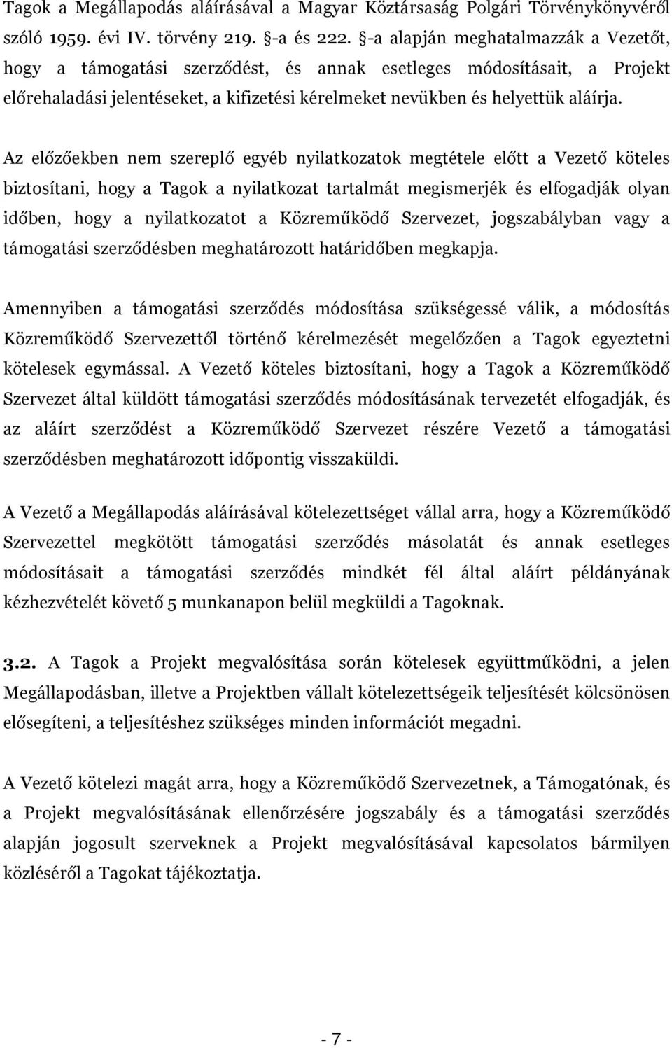 Az előzőekben nem szereplő egyéb nyilatkozatok megtétele előtt a Vezető köteles biztosítani, hogy a Tagok a nyilatkozat tartalmát megismerjék és elfogadják olyan időben, hogy a nyilatkozatot a