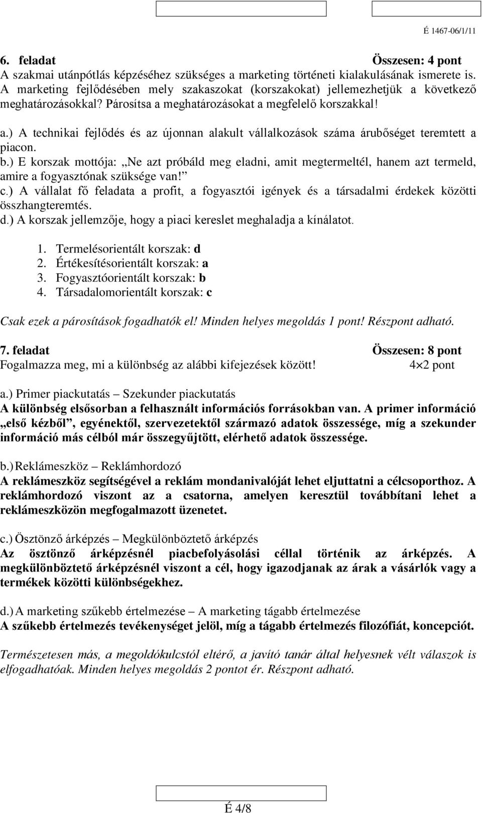 b.) E korszak mottója: Ne azt próbáld meg eladni, amit megtermeltél, hanem azt termeld, amire a fogyasztónak szüksége van! c.