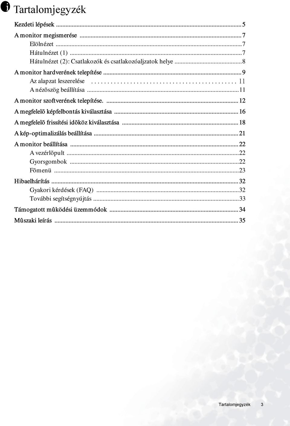 ... 12 A megfelelõ képfelbontás kiválasztása... 16 A megfelelõ frissítési idõköz kiválasztása... 18 A kép-optimalizálás beállítása... 21 A monitor beállítása.