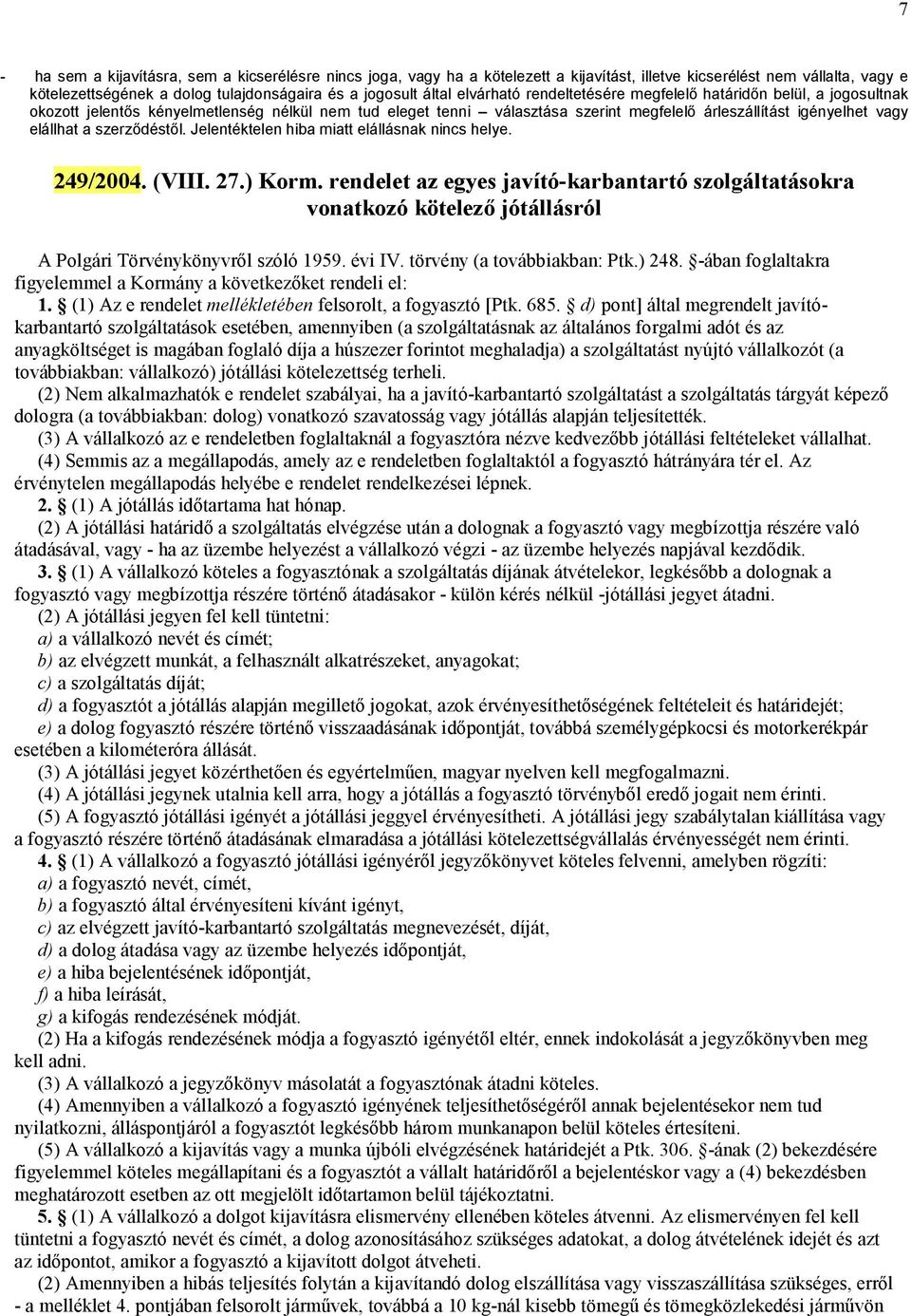 szerződéstől. Jelentéktelen hiba miatt elállásnak nincs helye. 249/2004. (VIII. 27.) Korm.