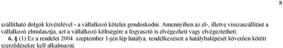 költségére a fogyasztó is elvégezheti vagy elvégeztetheti. 6. (1) Ez a rendelet 2004.