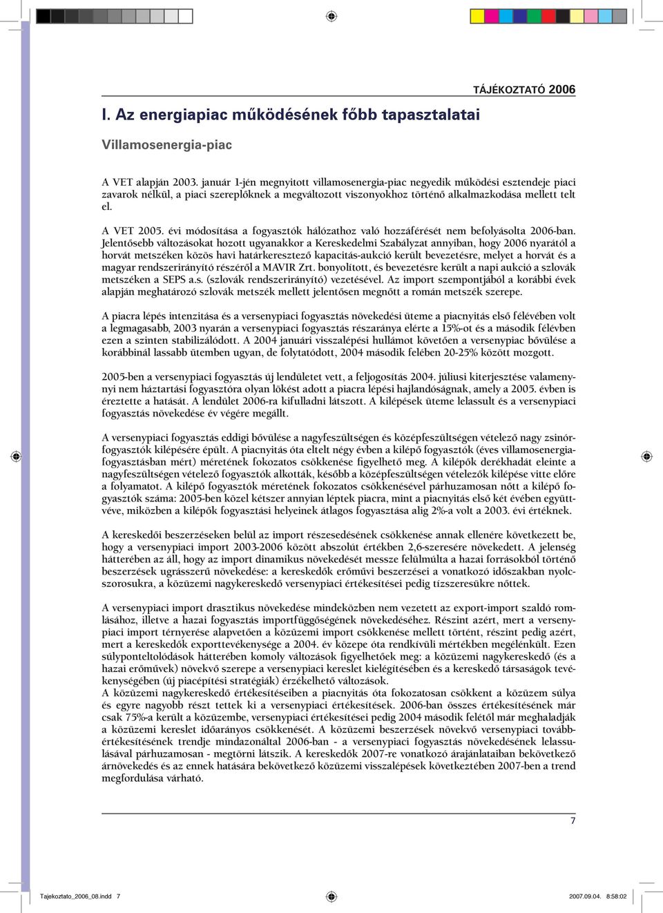 évi módosítása a fogyasztók hálózathoz való hozzáférését nem befolyásolta 2006-ban.