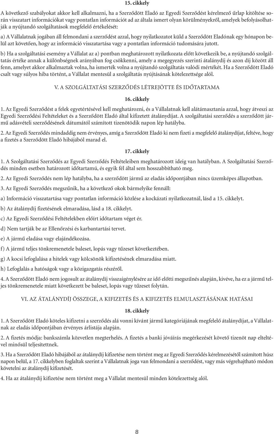 Szerzôdött Eladónak egy hónapon belül azt követôen, hogy az információ visszatartása vagy a pontatlan információ tudomására jutott.