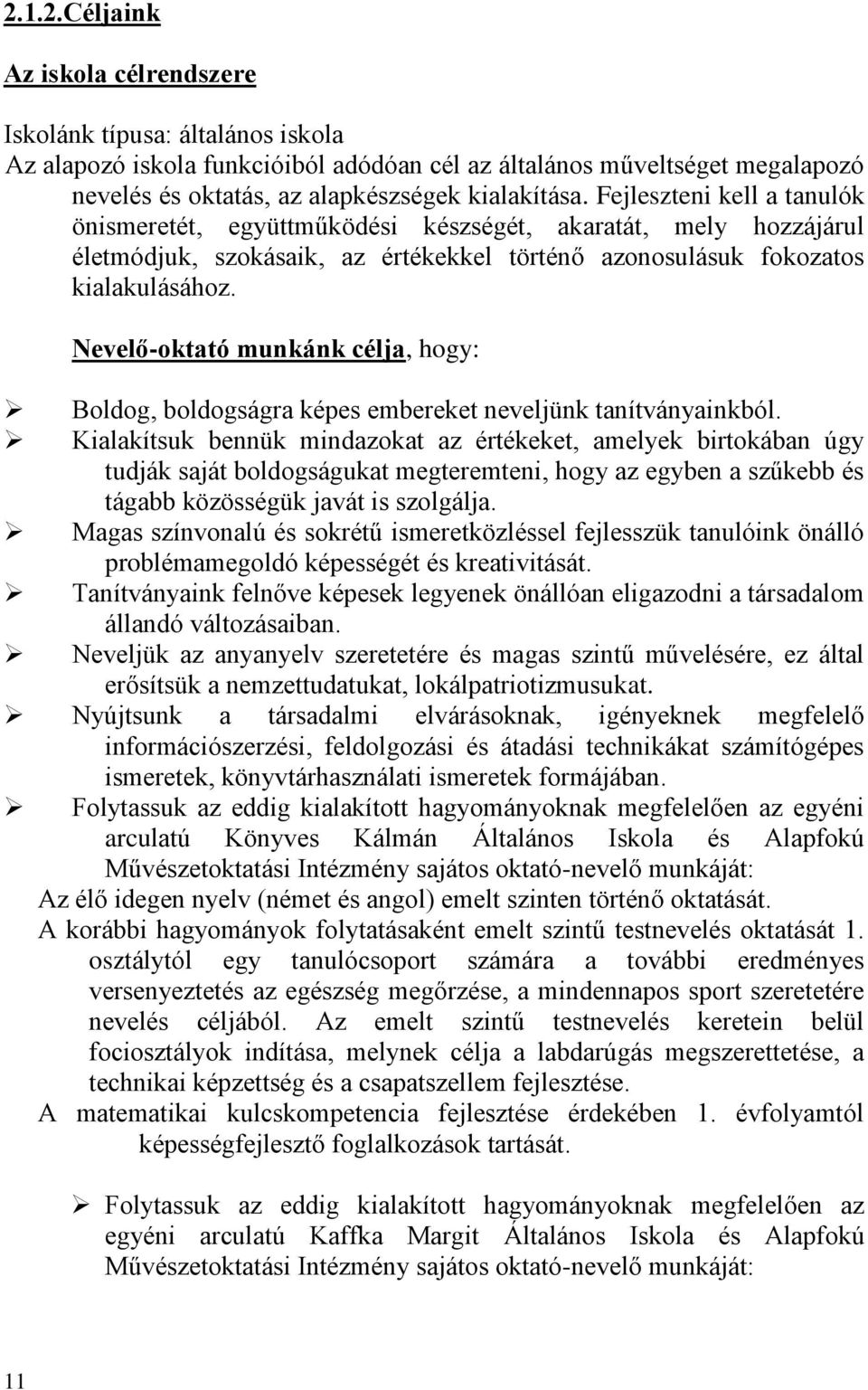 Nevelő-oktató munkánk célja, hogy: Boldog, boldogságra képes embereket neveljünk tanítványainkból.