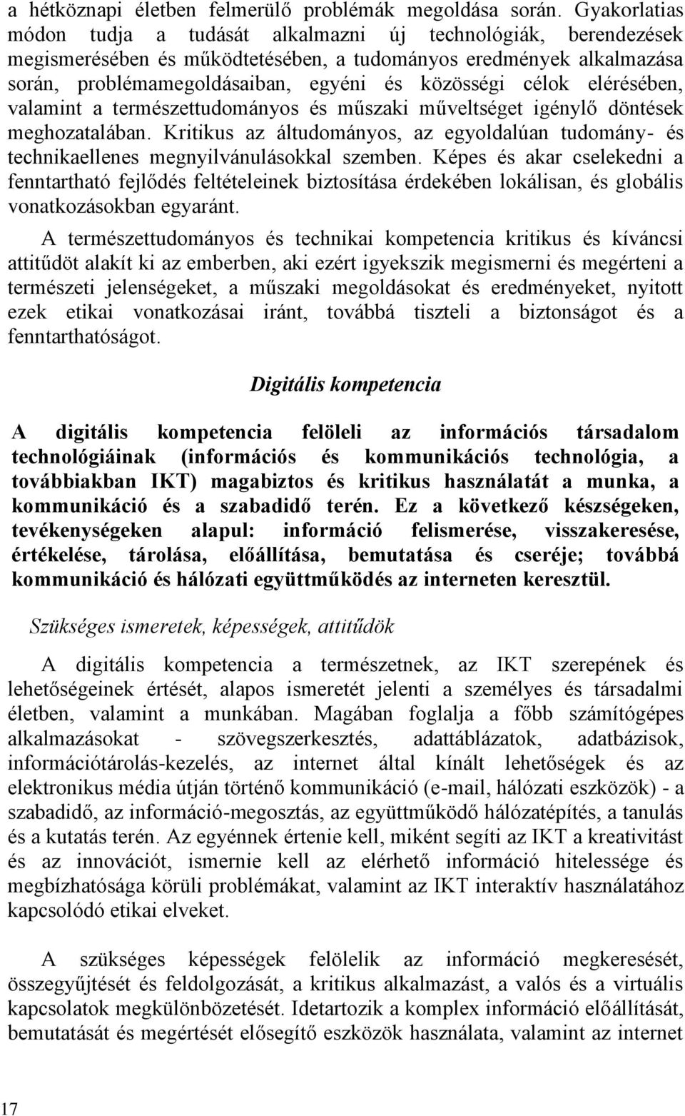 célok elérésében, valamint a természettudományos és műszaki műveltséget igénylő döntések meghozatalában.