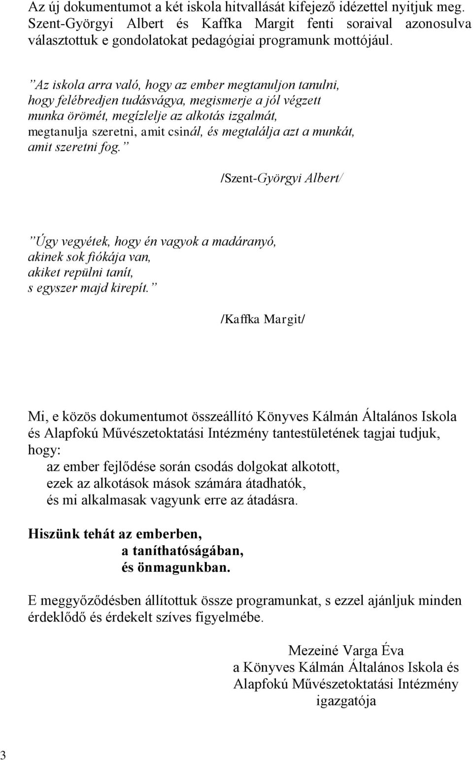 megtalálja azt a munkát, amit szeretni fog. /Szent-Györgyi Albert/ Úgy vegyétek, hogy én vagyok a madáranyó, akinek sok fiókája van, akiket repülni tanít, s egyszer majd kirepít.