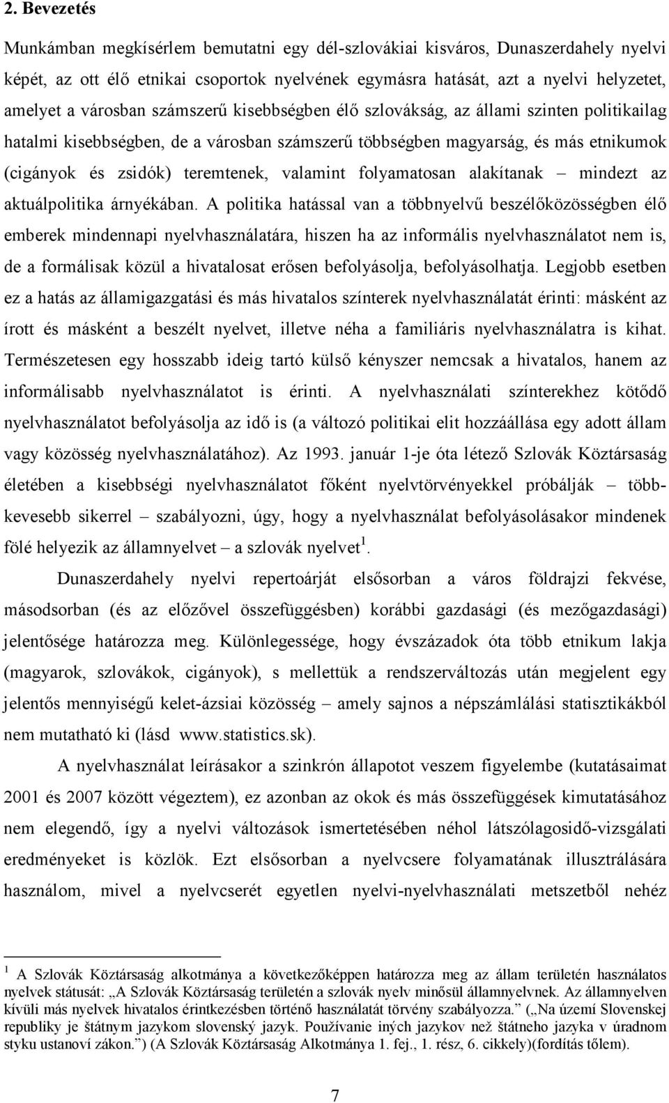 valamint folyamatosan alakítanak mindezt az aktuálpolitika árnyékában.