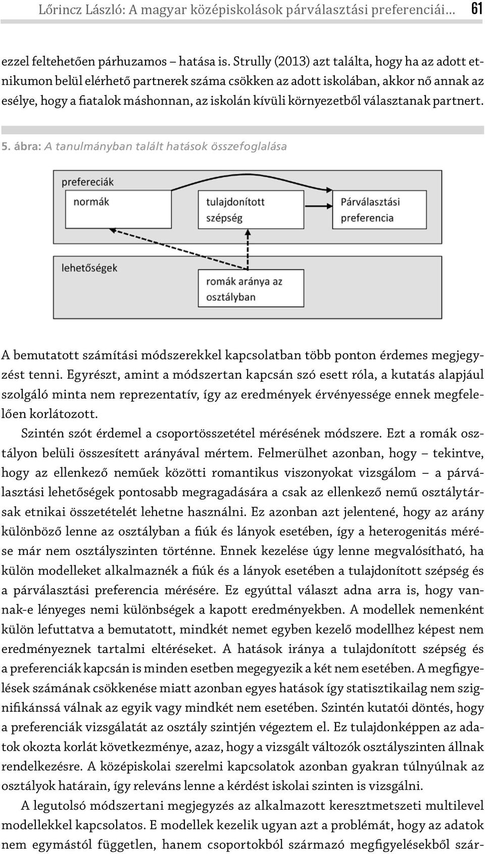 választanak partnert. 5. ábra: A tanulmányban talált hatások összefoglalása A bemutatott számítási módszerekkel kapcsolatban több ponton érdemes megjegyzést tenni.