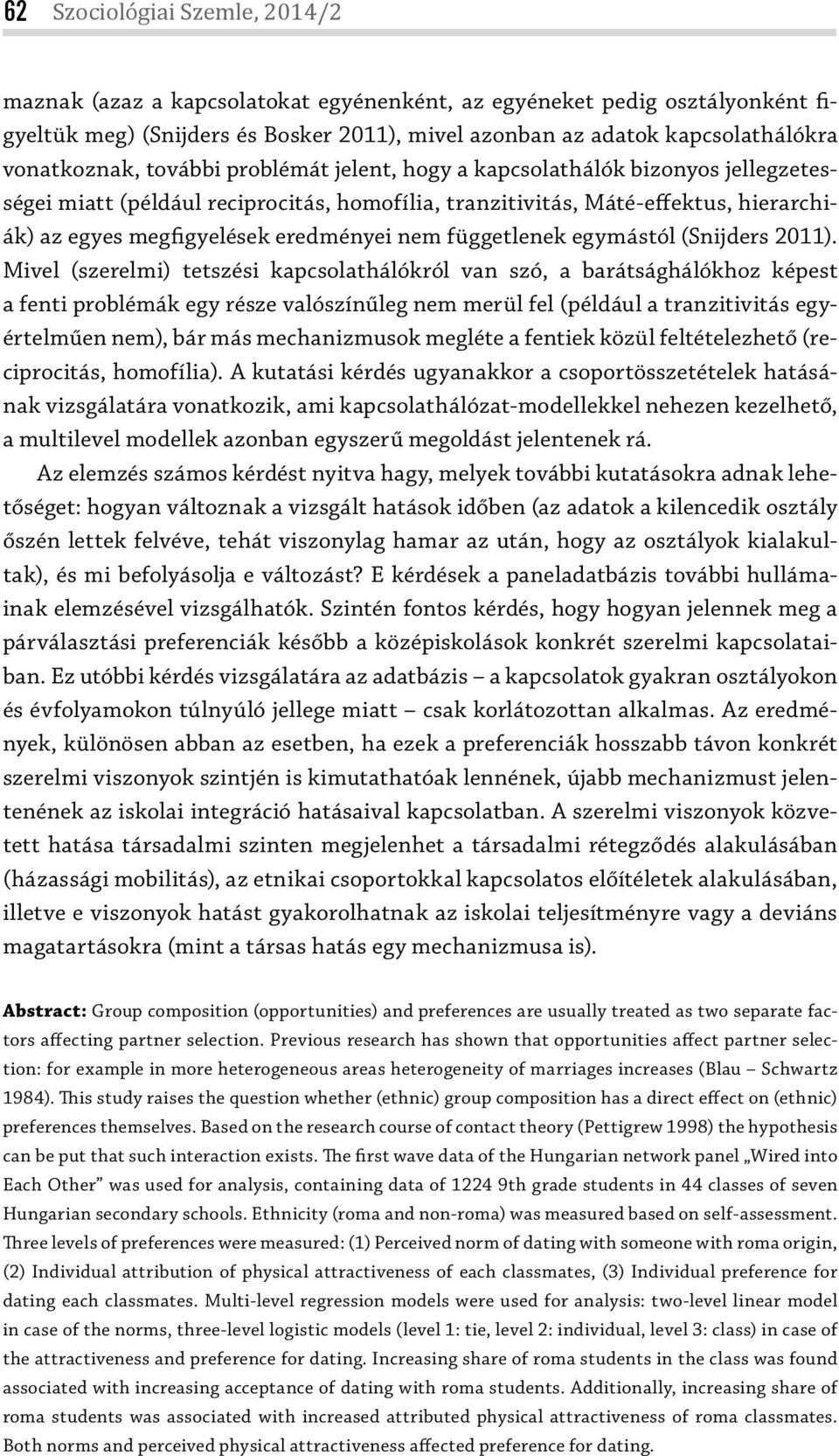 eredményei nem függetlenek egymástól (Snijders 2011).