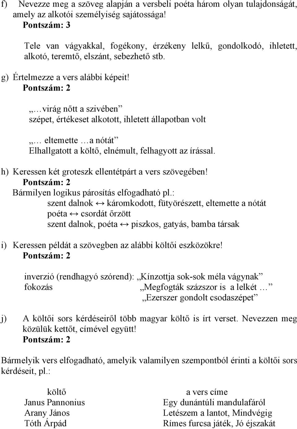 virág nőtt a szivében szépet, értékeset alkotott, ihletett állapotban volt eltemette a nótát Elhallgatott a költő, elnémult, felhagyott az írással.