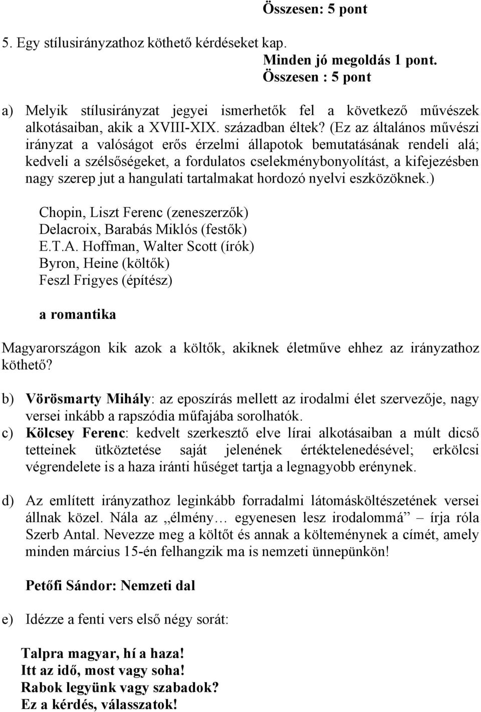 (Ez az általános művészi irányzat a valóságot erős érzelmi állapotok bemutatásának rendeli alá; kedveli a szélsőségeket, a fordulatos cselekménybonyolítást, a kifejezésben nagy szerep jut a hangulati