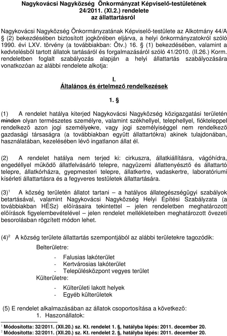 évi LXV. törvény (a továbbiakban: Ötv.) 16. (1) bekezdésében, valamint a kedvtelésből tartott állatok tartásáról és forgalmazásáról szóló 41/2010. (II.26.) Korm.