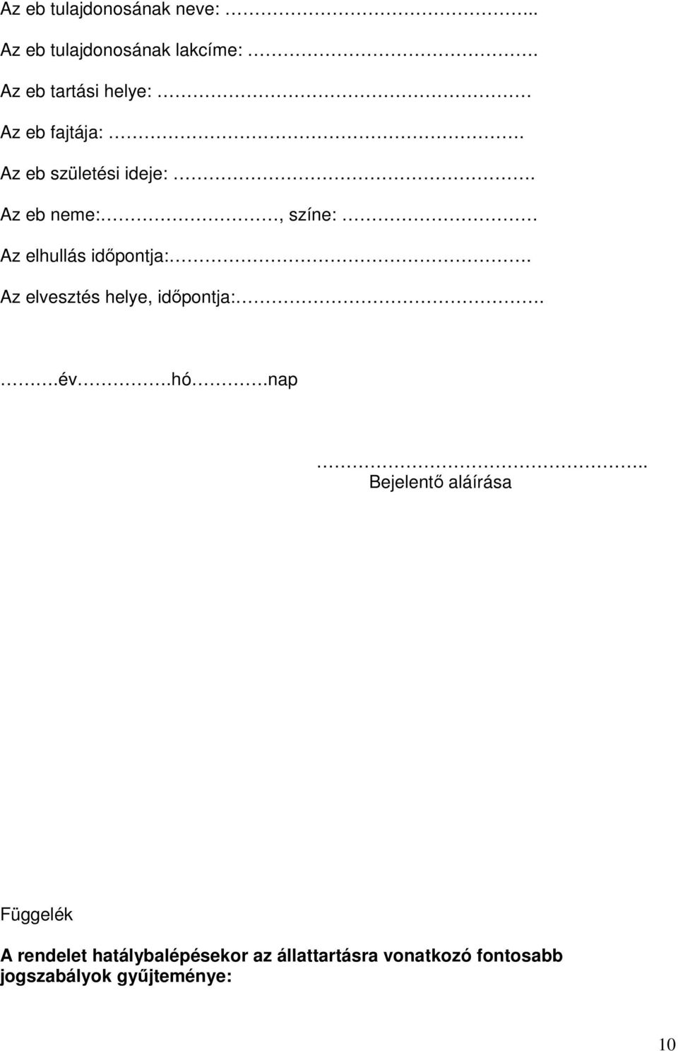 Az eb neme:, színe: Az elhullás időpontja:. Az elvesztés helye, időpontja:..év.hó.