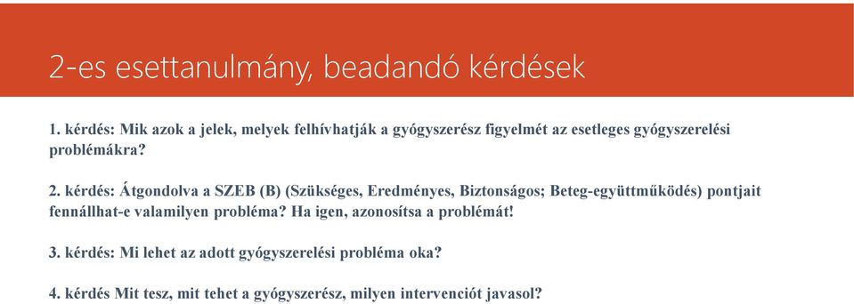 2. kérdés: Átgondolva a SZEB (B) (Szükséges, Eredményes, Biztonságos; Beteg-együttműködés) pontjait fennállhat-e