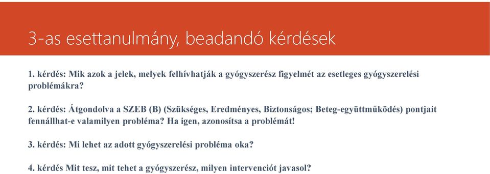 2. kérdés: Átgondolva a SZEB (B) (Szükséges, Eredményes, Biztonságos; Beteg-együttműködés) pontjait fennállhat-e