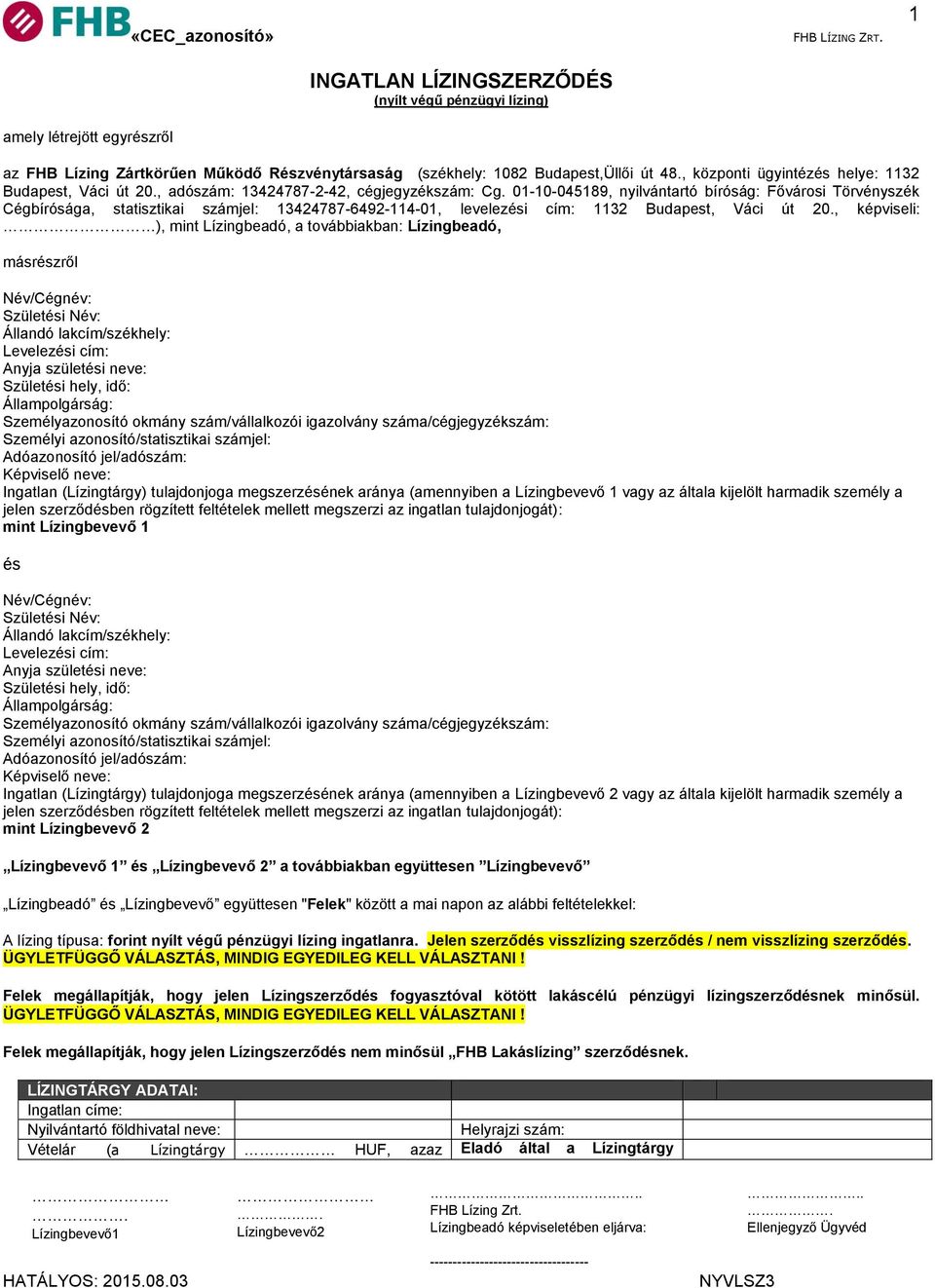 01-10-045189, nyilvántartó bíróság: Fővárosi Törvényszék Cégbírósága, statisztikai számjel: 13424787-6492-114-01, levelezési cím: 1132 Budapest, Váci út 20.