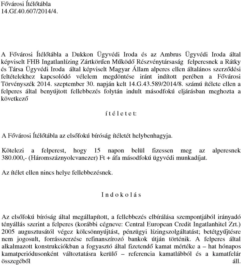 képviselt Magyar Állam alperes ellen általános szerződési feltételekhez kapcsolódó vélelem megdöntése iránt indított perében a Fővárosi Törvényszék 2014. szeptember 30. napján kelt 14.G.43.589/2014/8.