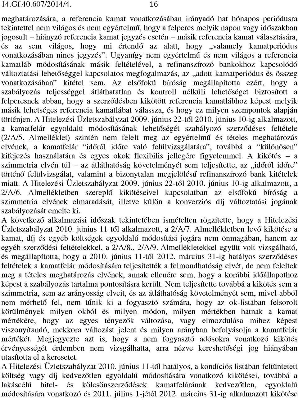 referencia kamat jegyzés esetén másik referencia kamat választására, és az sem világos, hogy mi értendő az alatt, hogy valamely kamatperiódus vonatkozásában nincs jegyzés.