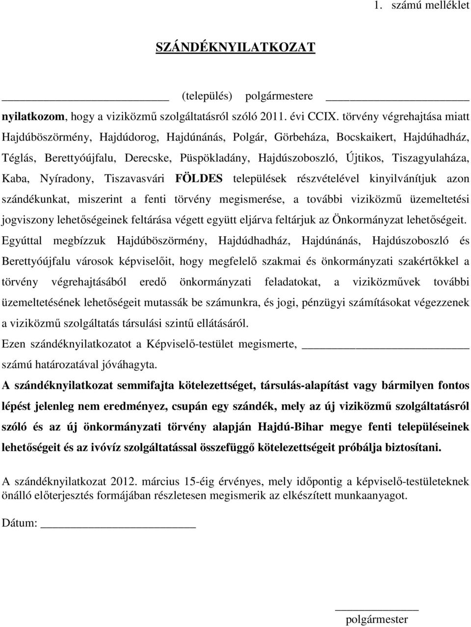 Tiszagyulaháza, Kaba, Nyíradony, Tiszavasvári FÖLDES települések részvételével kinyilvánítjuk azon szándékunkat, miszerint a fenti törvény megismerése, a további viziközmű üzemeltetési jogviszony