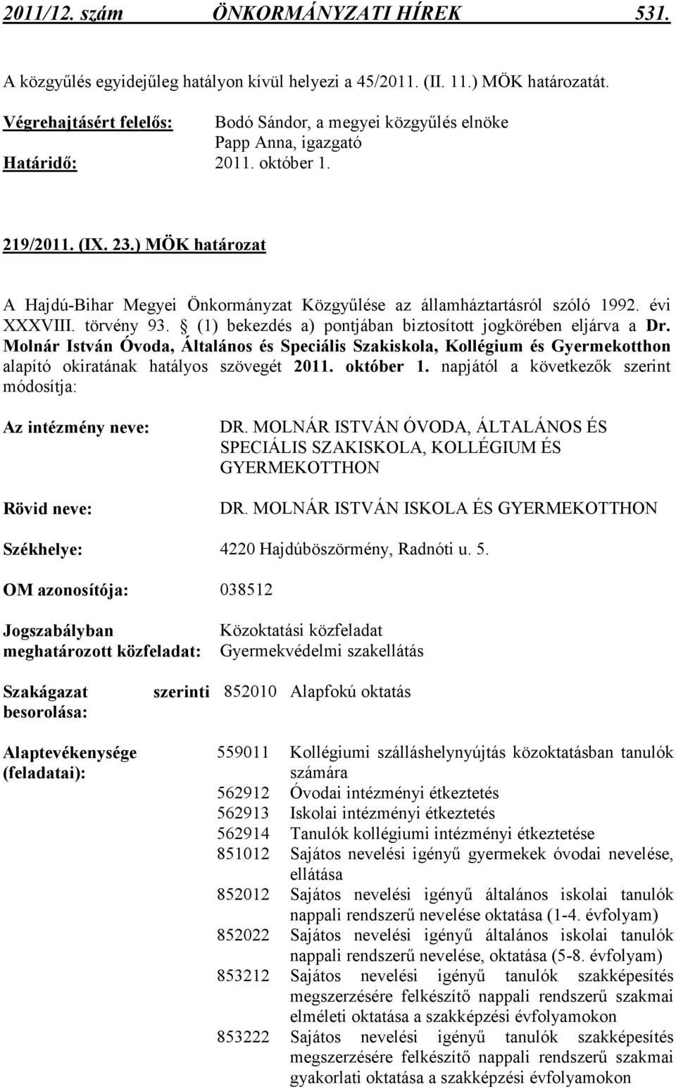 Molnár István Óvoda, Általános és Speciális Szakiskola, Kollégium és Gyermekotthon alapító okiratának hatályos szövegét 2011. október 1.