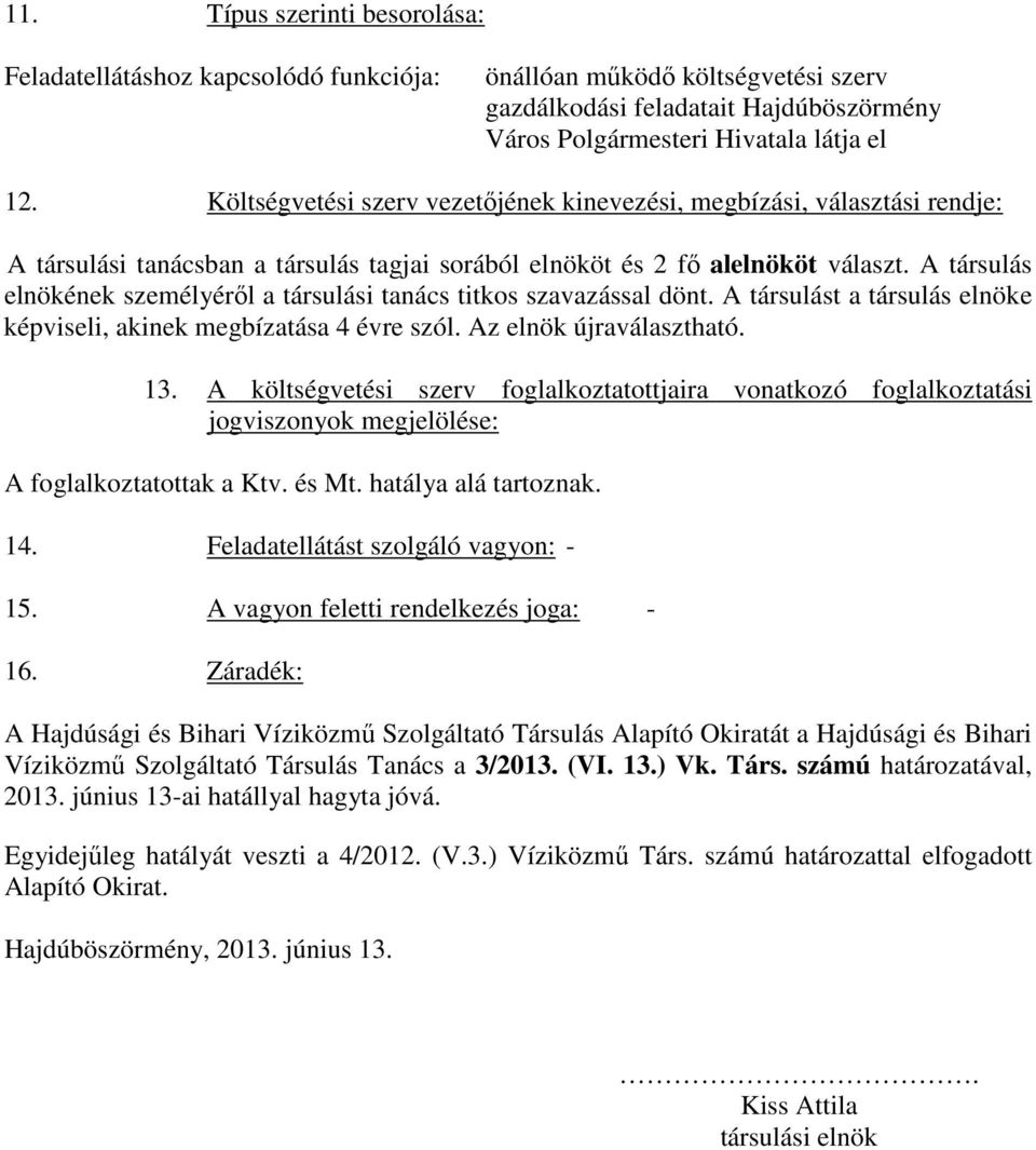 A társulás elnökének személyéről a társulási tanács titkos szavazással dönt. A társulást a társulás elnöke képviseli, akinek megbízatása 4 évre szól. Az elnök újraválasztható. 13.