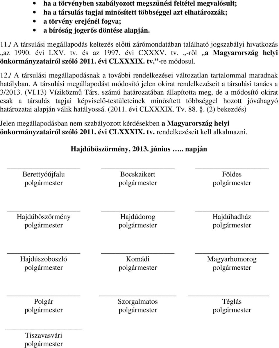 évi CLXXXIX. tv. -re módosul. 12./ A társulási megállapodásnak a további rendelkezései változatlan tartalommal maradnak hatályban.