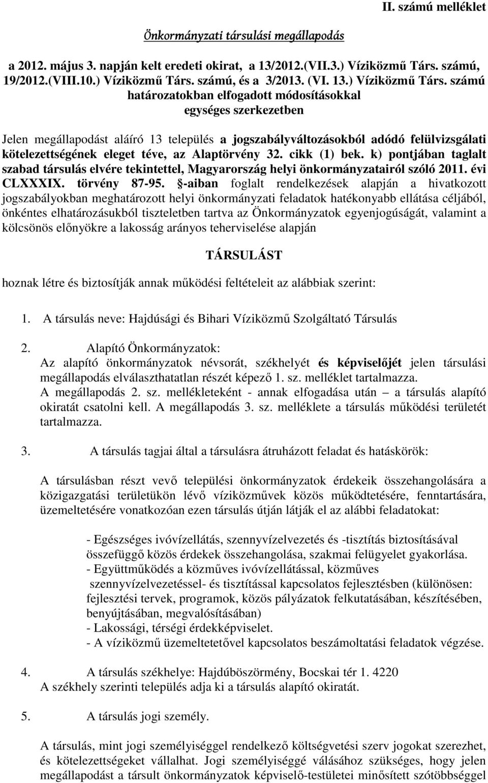 számú határozatokban elfogadott módosításokkal egységes szerkezetben Jelen megállapodást aláíró 13 település a jogszabályváltozásokból adódó felülvizsgálati kötelezettségének eleget téve, az