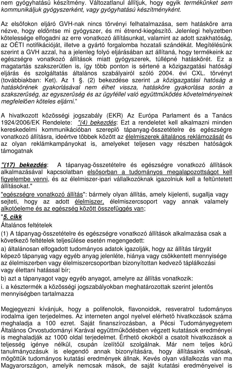 Jelenlegi helyzetben kötelessége elfogadni az erre vonatkozó állításunkat, valamint az adott szakhatóság, az OÉTI notifikációját, illetve a gyártó forgalomba hozatali szándékát.