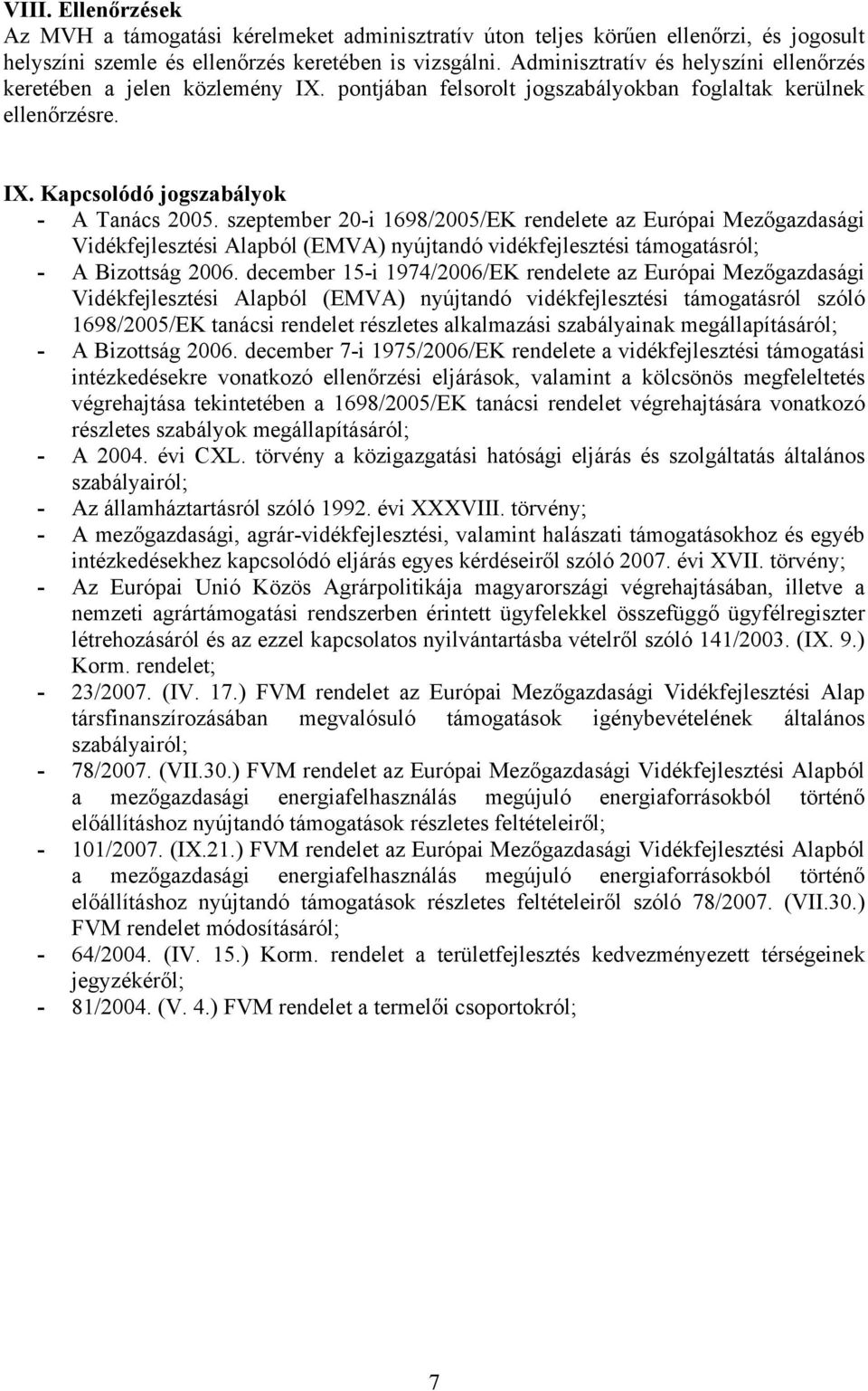 szeptember 20-i 1698/2005/EK rendelete az Európai Mezőgazdasági Vidékfejlesztési Alapból (EMVA) nyújtandó vidékfejlesztési támogatásról; - A Bizottság 2006.